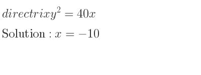 The directrix y^2=40x is x=-10